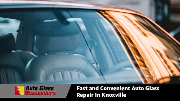 Fast and Convenient Auto Glass Repair in Knoxville